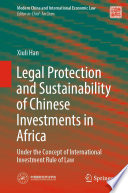 Legal Protection and Sustainability of Chinese Investments in Africa : Under the Concept of International Investment Rule of Law /