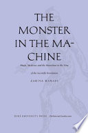 The monster in the machine : magic, medicine, and the marvelous in the time of the scientific revolution /