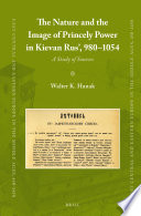 The nature and the image of princely power in Kievan Rus', 980-1054 : a study of sources /
