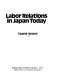 Labor relations in Japan today /