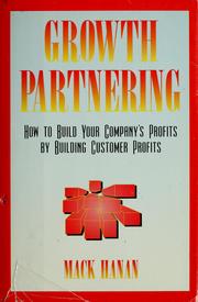 Growth partnering : how to build your company's profits by building customer profits /