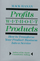 Profits without products : how to transform your product business into a service /