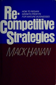 Re-competitive strategies : how to regain growth profits for mature businesses /