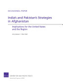 India's and Pakistan's strategies in Afghanistan : implications for the United States and the region /