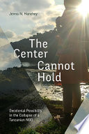 The center cannot hold : decolonial possibility in the collapse of a Tanzanian NGO /