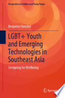 LGBT+ Youth and Emerging Technologies in Southeast Asia : Designing for Wellbeing /