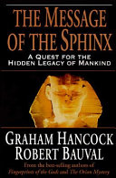 The message of the Sphinx : a quest for the hidden legacy of mankind /