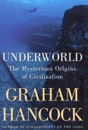 Underworld : the mysterious origins of civilization /