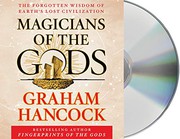 Magicians of the Gods : the forgotten wisdom of earth's lost civilization /