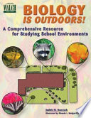 Biology is outdoors! : a comprehensive resource for studying school environments /