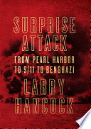 Surprise attack : from Pearl Harbor to 9/11 to Benghazi /