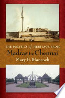 The politics of heritage from Madras to Chennai /