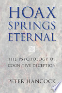 Hoax springs eternal : the psychology of cognitive deception /