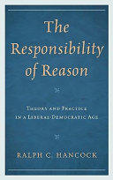 The responsibility of reason : theory and practice in a liberal-democratic age /