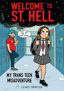 Welcome to St. Hell : my trans teen misadventure /