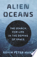 Alien Oceans : the Search for Life in the Depths of Space /