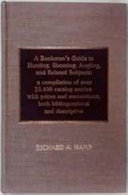 A bookman's guide to hunting, shooting, angling, and related subjects : a compilation of over 13,450 catalog entries with prices and annotations, both bibliographical and descriptive /