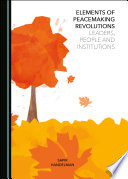 Elements of Peacemaking Revolutions : Leaders, People and Institutions /