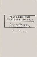 Re-engineering for time-based competition : benchmarks and best practices for production, R & D, and purchasing /