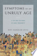 Symptoms of an unruly age : Li Zhi and cultures of early modernity /