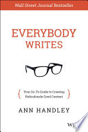 Everybody writes : your go-to guide to creating ridiculously good content /