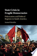 State crisis in fragile democracies : polarization and political regimes in South America /