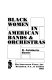 Black women in American bands & orchestras /