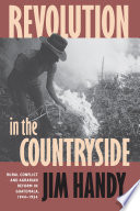 Revolution in the countryside : rural conflict and agrarian reform in Guatemala, 1944-1954 /