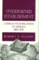 Undermined establishment : church-state relations in America, 1880-1920 /