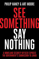 See something, say nothing : a Homeland Security officer exposes the government's submission to jihad /