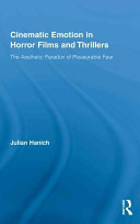 Cinematic emotion in horror films and thrillers : the aesthetic paradox of pleasurable fear /