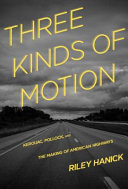 Three kinds of motion : Kerouac, Pollock, and the making of American highways /
