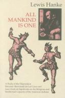 All mankind is one ; a study of the disputation between Bartolome de Las Casas and Juan Gines de Sepulveda in 1550 on the intellectual and religious capacity of the American Indians.