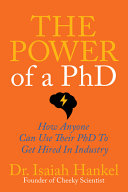 The power of a PhD: how anyone can use their PhD to get hired in industry /