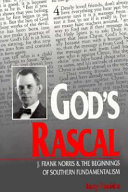 God's rascal : J. Frank Norris & the beginnings of Southern fundamentalism /