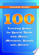 100 Learning Games for special needs with music, movement, sounds and-- silence /