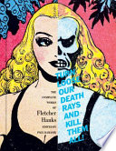 Turn loose our death rays and kill them all! : the complete works of Fletcher Hanks /