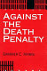 Against the death penalty : Christian and secular arguments against capital punishment /