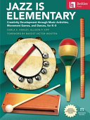 Jazz is elementary: creativity development through music activities, movement games, and dances, for K-5 /