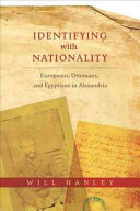 Identifying with nationality : Europeans, Ottomans, and Egyptians in Alexandria /