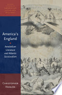 America's England : antebellum literature and Atlantic sectionalism /