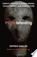 Primal branding : create zealots for your brand, your company, and your future /