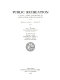 Public recreation ; a study of parks, playgrounds, and other outdoor recreation facilities /