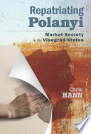 Repatriating Polanyi : market society in the Visegrád states /