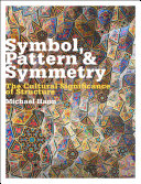 Symbol, pattern & symmetry : the cultural significance of structure /