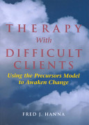 Therapy with difficult clients : using the precursors model to awaken change /