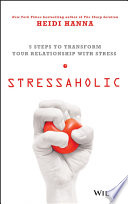 Stressaholic : 5 steps to transform your relationship with stress /