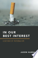 In our best interest : a defense of paternalism /