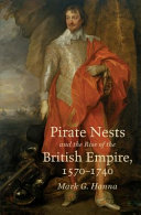 Pirate nests and the rise of the British Empire, 1570-1740 /