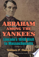 Abraham among the Yankees : Lincoln's 1848 visit to Massachusetts /